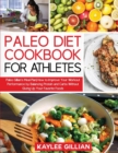 Paleo Diet Cookbook for Athletes : Paleo Gillian's Meal Plan How to Improve Your Workout Performance by Balancing Protein and Carbs Without Giving Up Your Favorite Foods - Book