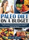 Paleo Diet Cookbook on a Budget : Paleo Gillian's Meal Plan Discover the Nutrition of Our Ancestors Without Spending a Fortune Delicious Recipes Suitable for Athletes, Men, Women - Book