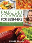 Paleo Diet Cookbook for Beginners : 2 Books in 1 Paleo Gillian's Meal Plan Complete Guide to Approach The Food Path of Homo Sapiens Safely and Without Stress - Book