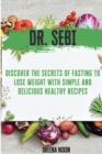 Dr. Sebi : Discover The Secrets Of Fasting To Lose Weight with Simple & Delicious Healthy Recipes - Book