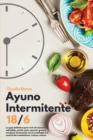 Ayuno Intermitente 16/8 : La guia definitiva para vivir de manera saludable, perder peso, quemar grasa y envejecer lentamente con la autofagia y el control del metabolismo, incluye recetas - Book