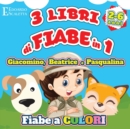 3 Libri di FIABE in 1 - Giacomino, Beatrice e Pasqualina : 3 Fiabe a colori da leggere al tuo bambino - Le avventure di Giacomino, Beatrice e Pasqualina ora in un solo coloratissimo libro - Book