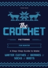 The Crochet Patterns for Winter : A Step- Step Guide to Make Winter Clothes, Beanies, Socks, and Boots - Book