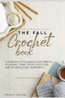 The Fall Crochet Book : A Collection of Gorgeous Fall Patterns of Leaves, Trees, Plants, and Fruits with Amazing Color Illustrations - Book
