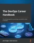 The DevOps Career Handbook : The ultimate guide to pursuing a successful career in DevOps - Book