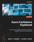 Azure Containers Explained : Leverage Azure container technologies for effective application migration and deployment - Book