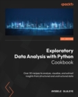 Exploratory Data Analysis with Python Cookbook : Over 50 recipes to analyze, visualize, and extract insights from structured and unstructured data - Book