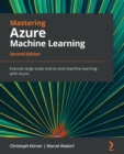 Mastering Azure Machine Learning : Execute large-scale end-to-end machine learning with Azure - Book