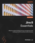 Jira 8 Essentials : Effective project tracking and issue management with enhanced Jira 8.21 and Data Center features - Book