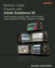 Realistic Asset Creation with Adobe Substance 3D : Create materials, textures, filters, and 3D models using Substance 3D Painter, Designer, and Stager - Book