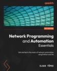 Network Programming and Automation Essentials : Get started in the realm of network automation using Python and Go - Book