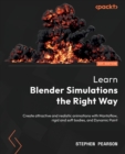 Learn Blender Simulations the Right Way : Create attractive and realistic animations with Mantaflow, rigid and soft bodies, and Dynamic Paint - Book