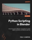Python Scripting in Blender : Extend the power of Blender using Python to create objects, animations, and effective add-ons - Book