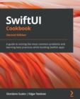SwiftUI Cookbook : A guide to solving the most common problems and learning best practices while building SwiftUI apps, 2nd Edition - Book