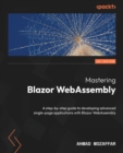 Mastering Blazor WebAssembly : A step-by-step guide to developing advanced single-page applications with Blazor WebAssembly - Book