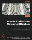 OpenShift Multi-Cluster Management Handbook : Go from architecture to pipelines using GitOps - Book