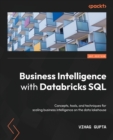 Business Intelligence with Databricks SQL : Concepts, tools, and techniques for scaling business intelligence on the data lakehouse - Book
