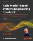 Agile Model-Based Systems Engineering Cookbook : Improve system development by applying proven recipes for effective agile systems engineering - Book