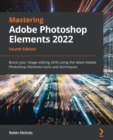 Mastering Adobe Photoshop Elements 2022 : Boost your image-editing skills using the latest Adobe Photoshop Elements tools and techniques - Book