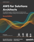 AWS for Solutions Architects : The definitive guide to AWS Solutions Architecture for migrating to, building, scaling, and succeeding in the cloud - Book