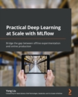 Practical Deep Learning at Scale with MLflow : Bridge the gap between offline experimentation and online production - Book