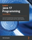 Learn Java 17 Programming : Learn the fundamentals of Java Programming with this updated guide with the latest features - Book