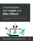 UI Animations with Lottie and After Effects : Create, render, and ship stunning animations natively on mobile with React Native - Book