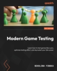 Modern Game Testing : Learn how to test games like a pro, optimize testing effort, and skyrocket your QA career - Book