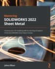 Mastering SOLIDWORKS Sheet Metal : Enhance your 3D modeling skills by learning all aspects of the SOLIDWORKS Sheet Metal module - Book