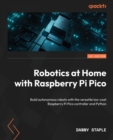 Robotics at Home with Raspberry Pi Pico : Build autonomous robots with the versatile low-cost Raspberry Pi Pico controller and Python - Book