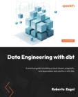 Data Engineering with dbt : A practical guide to building a cloud-based, pragmatic, and dependable data platform with SQL - Book
