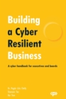 Building a Cyber Resilient Business : A cyber handbook for executives and boards - Book