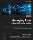 Managing Risks in Digital Transformation : Navigate the modern landscape of digital threats with the help of real-world examples and use cases - Book
