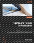 HashiCorp Packer in Production : Efficiently manage sets of images for your digital transformation or cloud adoption journey - Book