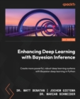 Enhancing Deep Learning with Bayesian Inference : Create more powerful, robust deep learning systems with Bayesian deep learning in Python - Book
