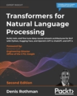 Transformers for Natural Language Processing : Build, train, and fine-tune deep neural network architectures for NLP with Python, Hugging Face, and OpenAI's GPT-3, ChatGPT, and GPT-4 - Book