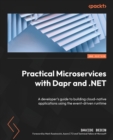 Practical Microservices with Dapr and .NET : A developer's guide to building cloud-native applications using the event-driven runtime - Book
