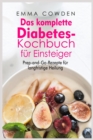 Das komplette Diabetes- Kochbuch fu&#776;r Einsteiger : Prep-and-Go-Rezepte fu&#776;r langfristige Heilung - Book
