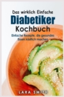 Das wirklich Einfache Diabetiker Kochbuch : Einfache Rezepte, die gesundes Essen ko&#776;stlich machen - Book