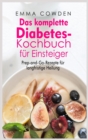 Das komplette Diabetes- Kochbuch fu&#776;r Einsteiger : Prep-and-Go-Rezepte fu&#776;r langfristige Heilung - Book