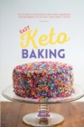 Easy Keto Baking : The Ultimate & Delicious Low-Carb cookbook for beginners to Satisfy Your Sweet Tooth - Book