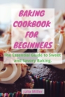 Baking Cookbook for Beginners : The Essential Guide to Sweet and Savory Baking. - Book