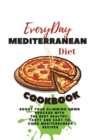 Everyday Mediterranean Diet Cookbook : Boost Your Slimming Down Process With the Best Healthy, Tasty and Easy-to-Cook Mediterranean Recipes - Book