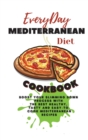 Everyday Mediterranean Diet Cookbook : Boost Your Slimming Down Process With the Best Healthy, Tasty and Easy-to-Cook Mediterranean Recipes - Book