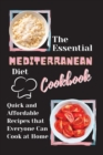 The Essential Mediterranean Diet Cookbook : Quick and Affordable Recipes that Everyone Can Cook at Home - Book