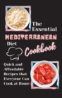 The Essential Mediterranean Diet Cookbook : Quick and Affordable Recipes that Everyone Can Cook at Home - Book