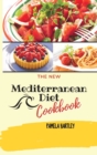 The New Mediterranean Diet Cookbook : Lose Weight and Take Control of Your Health with Simple and Mouthwatering Recipes - Book