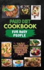 Paleo Diet Cookbook For Busy People : Enjoy Healthy And Energizing Meals For Your Busy Days - Book