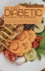The Perfect Diabetic Cookbook For Beginners : The Final Guide To Delicious Diabetic Diet Recipes To Lower Blood Sugar And Reverse Diabetes, Helps To Lose Weight, Detoxify, Fight Disease, And Live Heal - Book