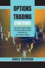 Options Trading Strategies : Learn How To Apply The Most Profitable Trading Strategies and Create Your Own Financial Freedom - Book